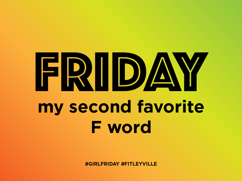 Girl Friday's Favorite F-Word